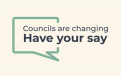Councils Are Changing Have Your Say